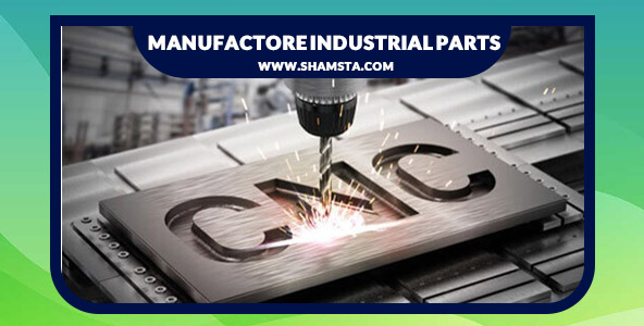  Manufactore industrial parts by your order with Shamsta